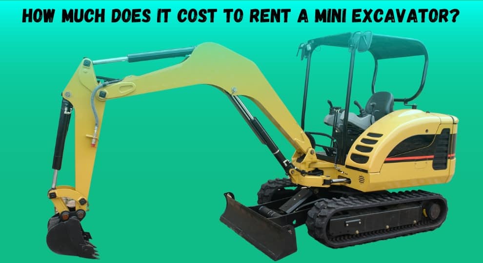 How Much Does It Cost To Rent a Mini Excavator?