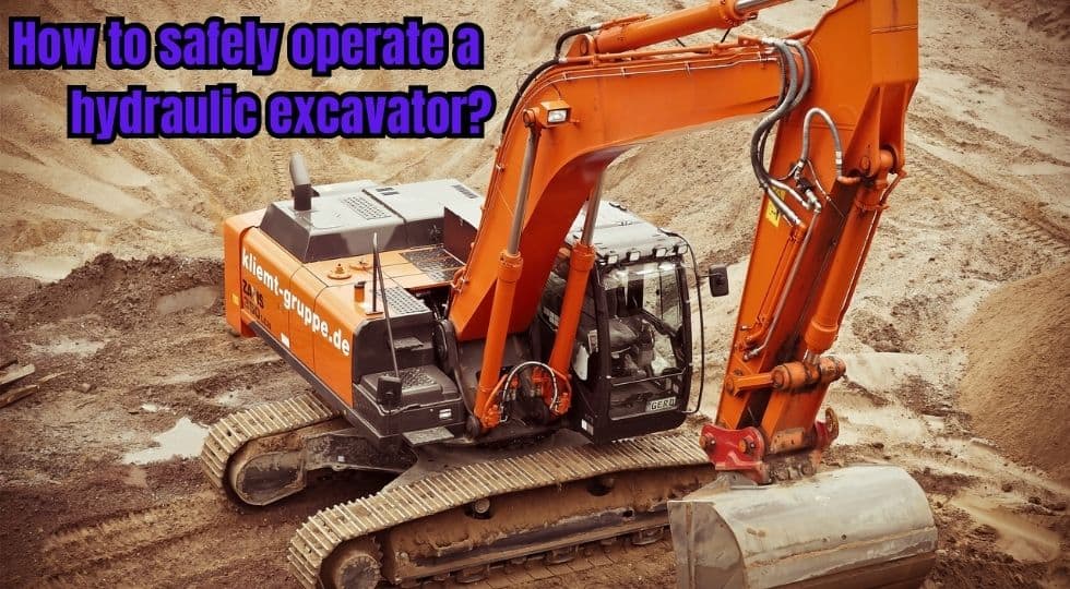 How to safely operate a hydraulic excavator?